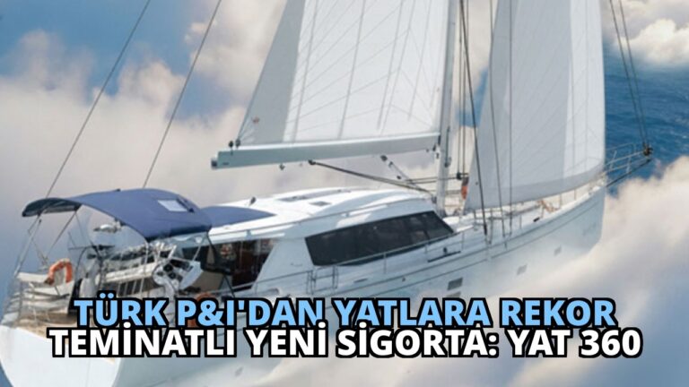 Türk P&I’dan Yatlara Rekor Teminatlı YENİ Sigorta: YAT 360