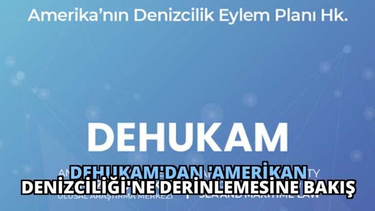 DEHUKAM’dan ‘Amerikan Denizciliği’ne Derinlemesine Bakış