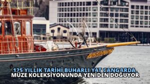 125 Yıllık Tarihi Buharlı Yat Cangarda, Müze Koleksiyonunda Yeniden Doğuyor