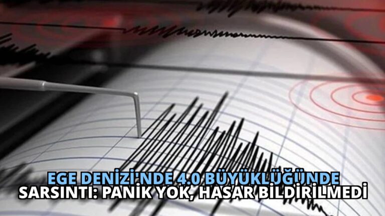 Ege Denizi’nde 4.0 Büyüklüğünde Sarsıntı: Panik Yok, Hasar Bildirilmedi