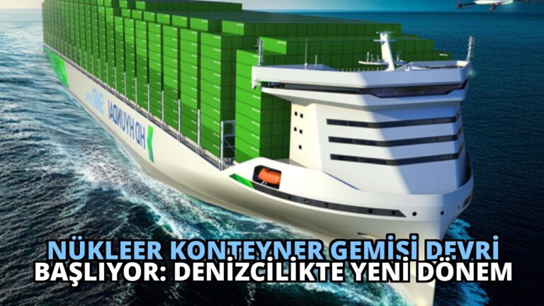 Nükleer Konteyner Gemisi Devri Başlıyor: Denizcilikte Yeni Dönem