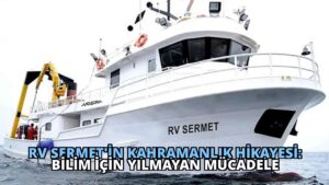 RV Sermet’in Kahramanlık Hikayesi: Bilim İçin Yılmayan Mücadele