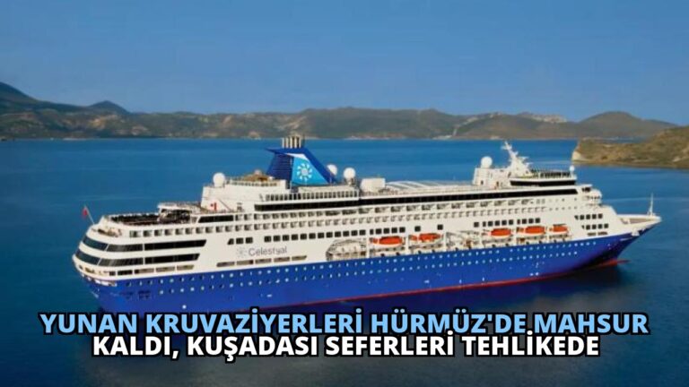Yunan Kruvaziyerleri Hürmüz’de Mahsur Kaldı, Kuşadası Seferleri Tehlikede