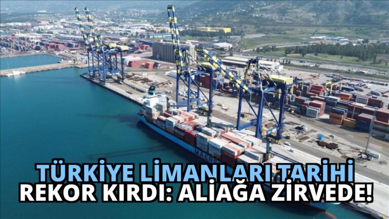 Türkiye Limanları Tarihi Rekor Kırdı: Aliağa Zirvede!