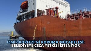 İzmir Körfezi’ni Koruma Mücadelesi: Belediyeye Ceza Yetkisi İsteniyor