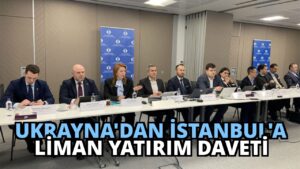 Ukrayna’dan İstanbul’a Liman Yatırım Daveti